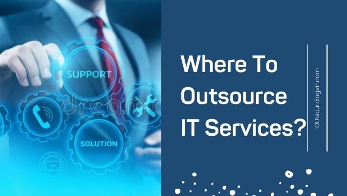 Where To Outsource IT Services?